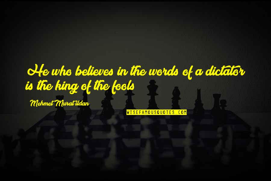 Words Of A King Quotes By Mehmet Murat Ildan: He who believes in the words of a Words Of A King Quotes By Mehmet Murat Ildan: He who believes in the words of a