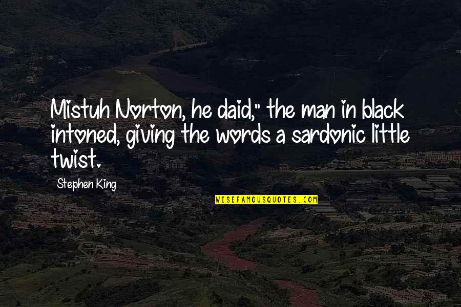 Words Of A King Quotes By Stephen King: Mistuh Norton, he daid," the man in black Words Of A King Quotes By Stephen King: Mistuh Norton, he daid," the man in black