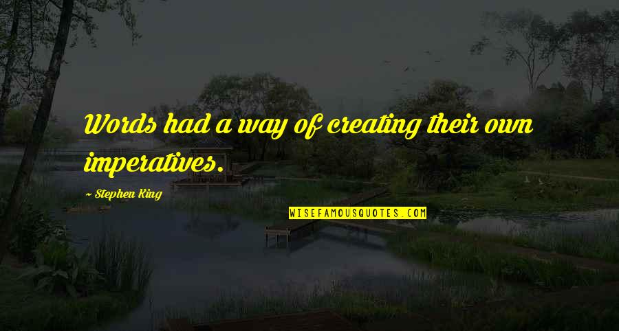 Words Of A King Quotes By Stephen King: Words had a way of creating their own Words Of A King Quotes By Stephen King: Words had a way of creating their own