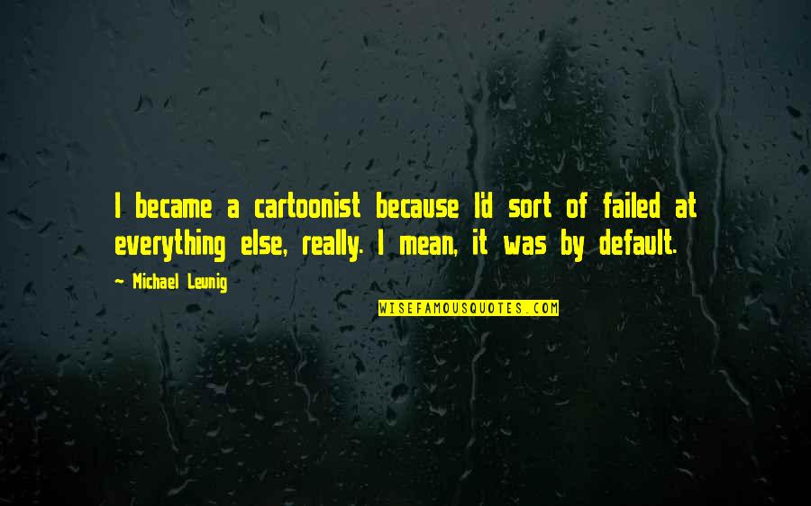 Words Of Advice For Newlyweds Quotes By Michael Leunig: I became a cartoonist because I'd sort of