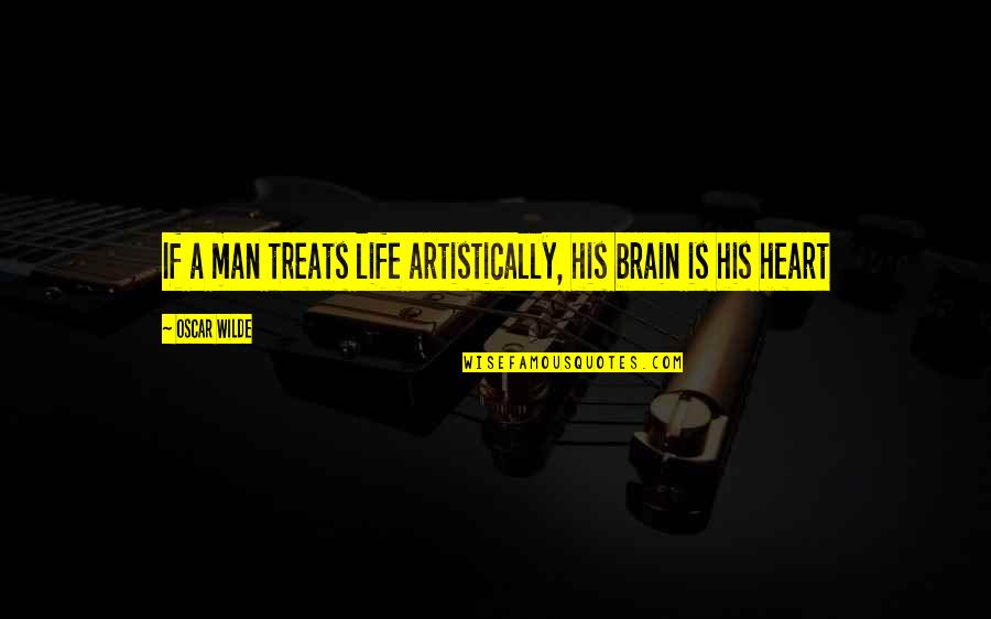 Words Of Advice For Newlyweds Quotes By Oscar Wilde: If a man treats life artistically, his brain