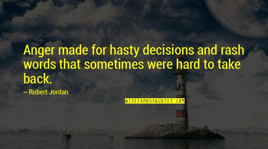 Words Of Anger Quotes By Robert Jordan: Anger made for hasty decisions and rash words Words Of Anger Quotes By Robert Jordan: Anger made for hasty decisions and rash words