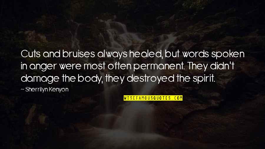 Words Of Anger Quotes By Sherrilyn Kenyon: Cuts and bruises always healed, but words spoken Words Of Anger Quotes By Sherrilyn Kenyon: Cuts and bruises always healed, but words spoken