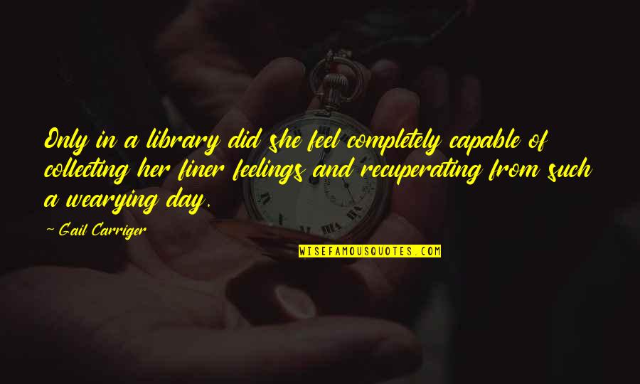 Words Of Appreciation Quotes By Gail Carriger: Only in a library did she feel completely