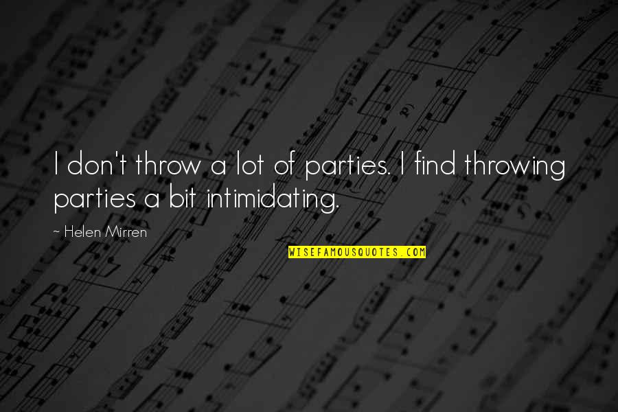 Words Of Appreciation Quotes By Helen Mirren: I don't throw a lot of parties. I