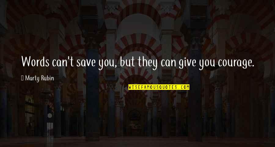 Words Of Courage Quotes By Marty Rubin: Words can't save you, but they can give Words Of Courage Quotes By Marty Rubin: Words can't save you, but they can give