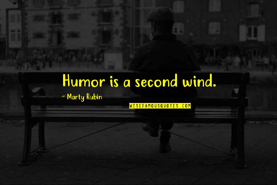 Words Of Encouragement Biblical Quotes By Marty Rubin: Humor is a second wind.