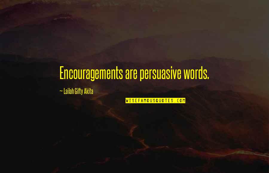 Words Of Encouragement Quotes By Lailah Gifty Akita: Encouragements are persuasive words.