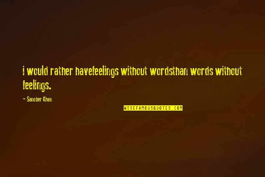 Words Of Feelings And Emotions Quotes By Sanober Khan: i would rather havefeelings without wordsthan words without