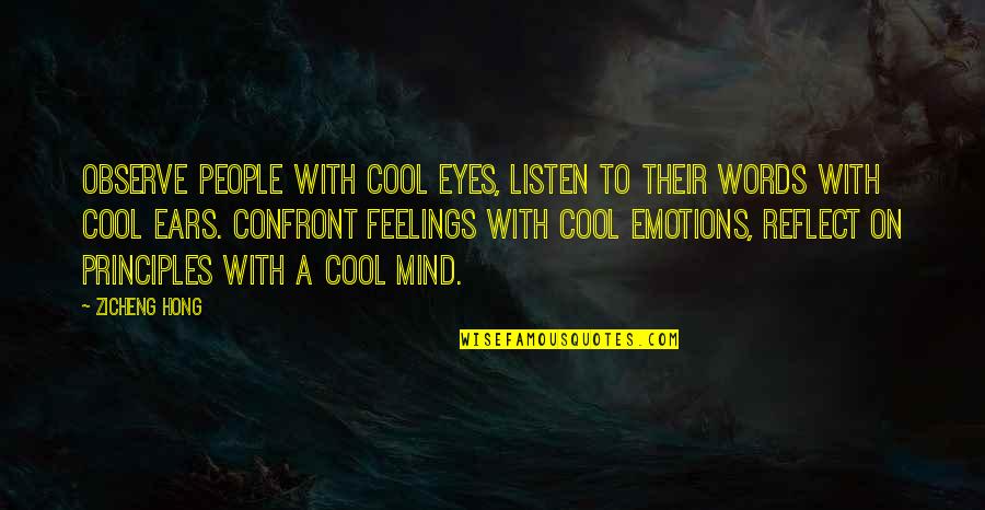 Words Of Feelings And Emotions Quotes By Zicheng Hong: Observe people with cool eyes, listen to their