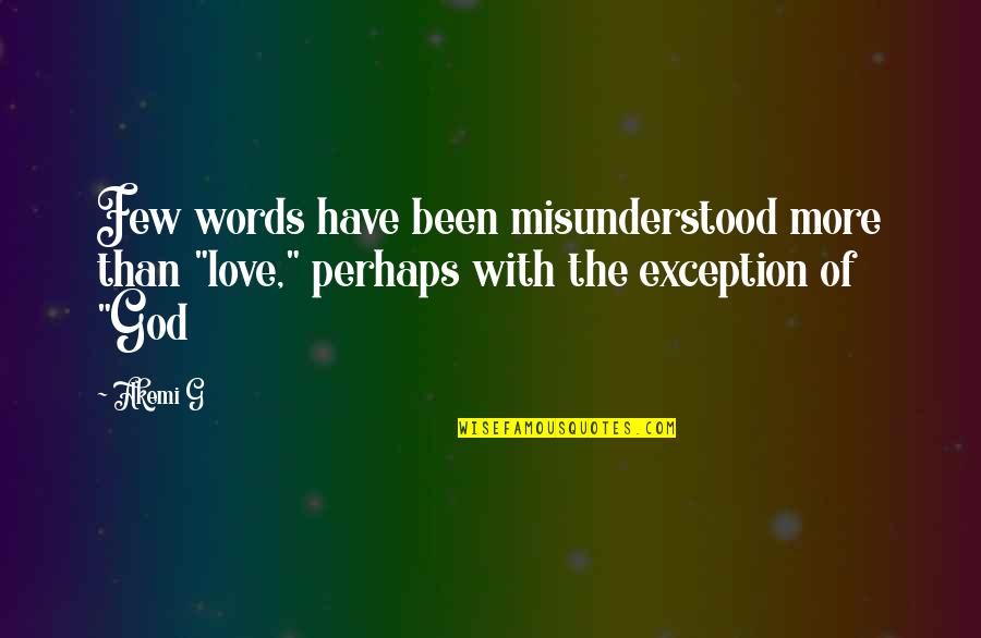 Words Of God Quotes By Akemi G: Few words have been misunderstood more than "love,"