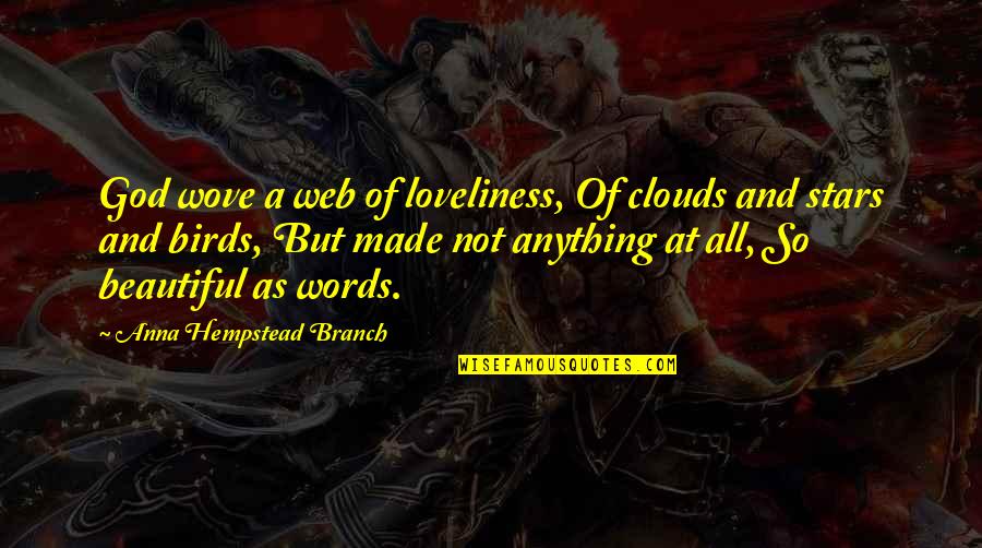 Words Of God Quotes By Anna Hempstead Branch: God wove a web of loveliness, Of clouds