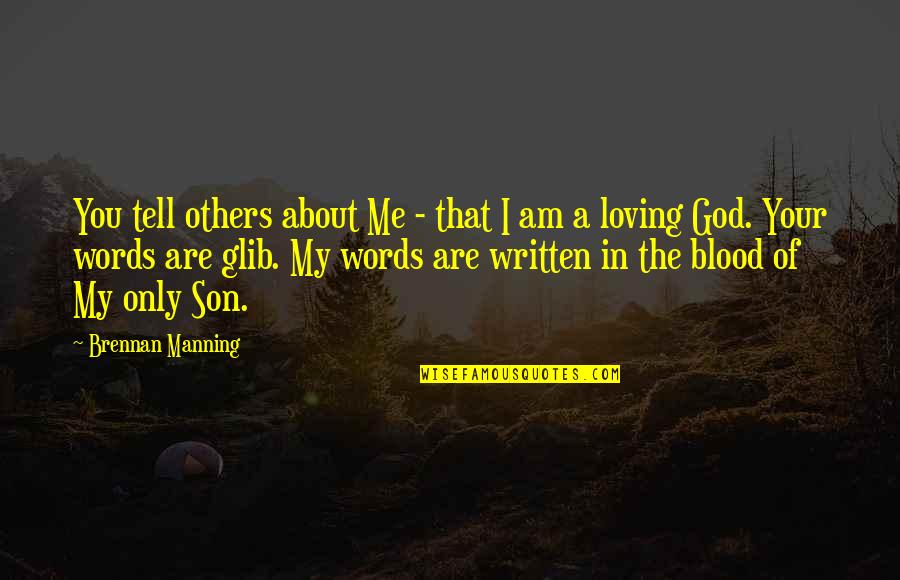 Words Of God Quotes By Brennan Manning: You tell others about Me - that I