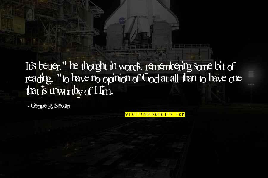 Words Of God Quotes By George R. Stewart: It's better," he thought in words, remembering some Words Of God Quotes By George R. Stewart: It's better," he thought in words, remembering some