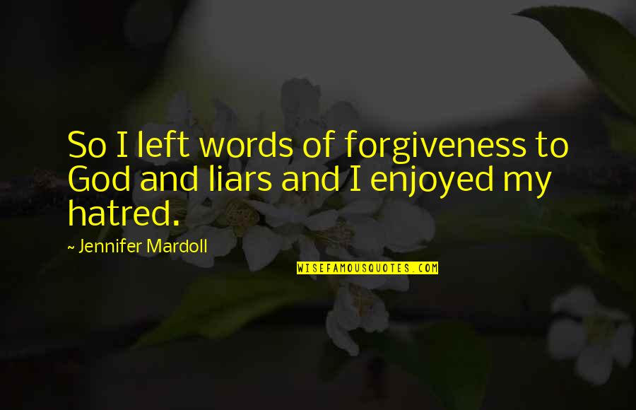 Words Of God Quotes By Jennifer Mardoll: So I left words of forgiveness to God