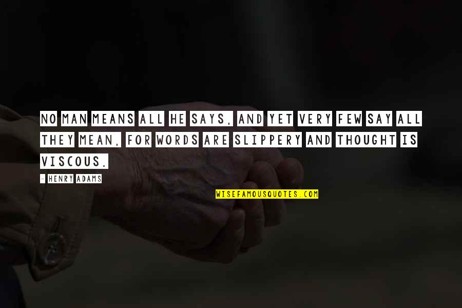 Words Of Honesty Quotes By Henry Adams: No man means all he says, and yet