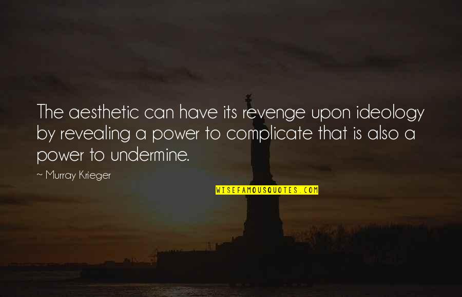 Words Of Honor Quotes By Murray Krieger: The aesthetic can have its revenge upon ideology Words Of Honor Quotes By Murray Krieger: The aesthetic can have its revenge upon ideology