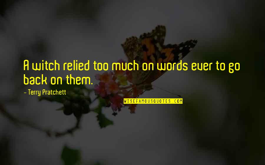 Words Of Honor Quotes By Terry Pratchett: A witch relied too much on words ever Words Of Honor Quotes By Terry Pratchett: A witch relied too much on words ever