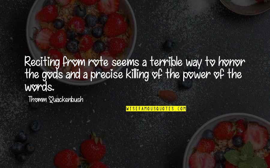 Words Of Honor Quotes By Thomm Quackenbush: Reciting from rote seems a terrible way to Words Of Honor Quotes By Thomm Quackenbush: Reciting from rote seems a terrible way to