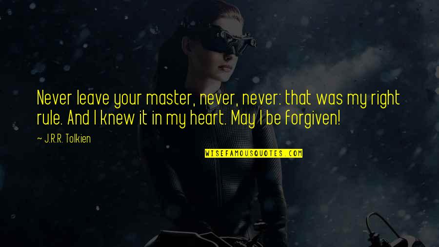 Words Of Hope And Strength Quotes By J.R.R. Tolkien: Never leave your master, never, never: that was Words Of Hope And Strength Quotes By J.R.R. Tolkien: Never leave your master, never, never: that was