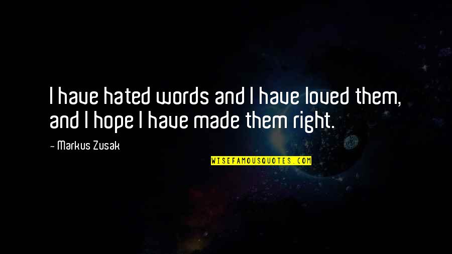 Words Of Hope Quotes By Markus Zusak: I have hated words and I have loved