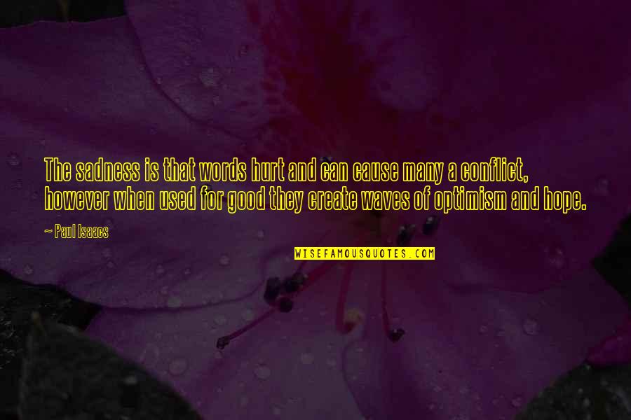 Words Of Hope Quotes By Paul Isaacs: The sadness is that words hurt and can Words Of Hope Quotes By Paul Isaacs: The sadness is that words hurt and can