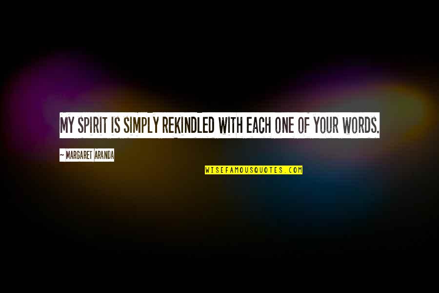 Words Of Inspiration Quotes By Margaret Aranda: My spirit is simply rekindled with each one