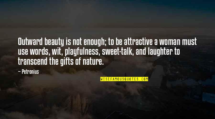 Words Of Laughter Quotes By Petronius: Outward beauty is not enough; to be attractive