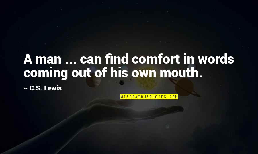 Words Of Mouth Quotes By C.S. Lewis: A man ... can find comfort in words