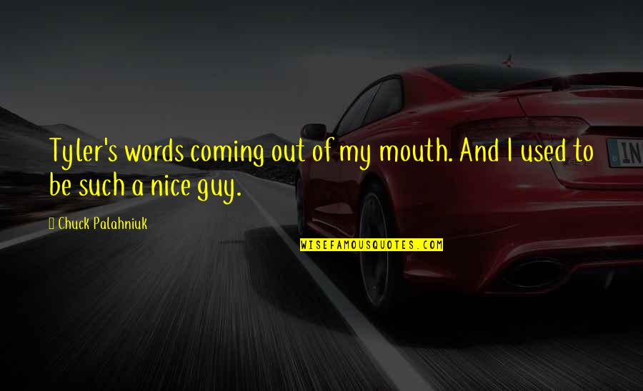 Words Of Mouth Quotes By Chuck Palahniuk: Tyler's words coming out of my mouth. And