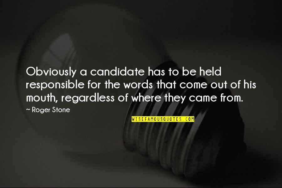 Words Of Mouth Quotes By Roger Stone: Obviously a candidate has to be held responsible