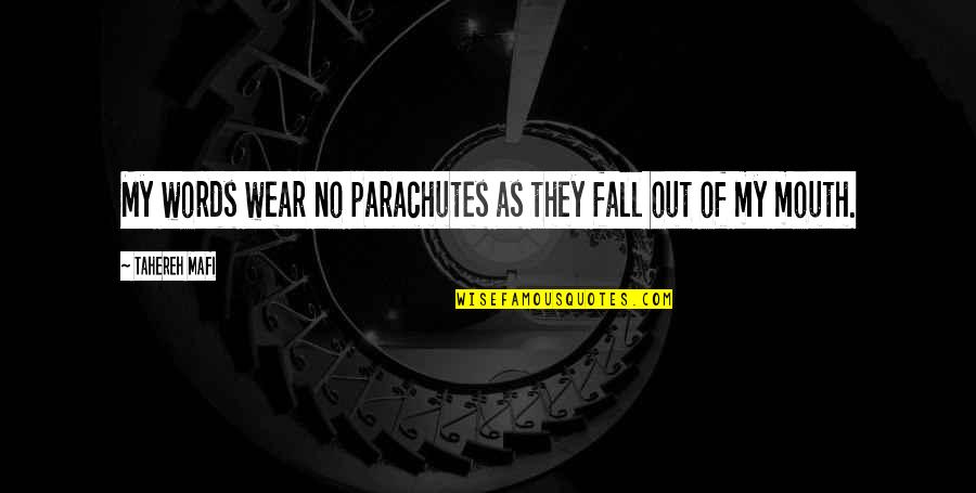 Words Of Mouth Quotes By Tahereh Mafi: My words wear no parachutes as they fall