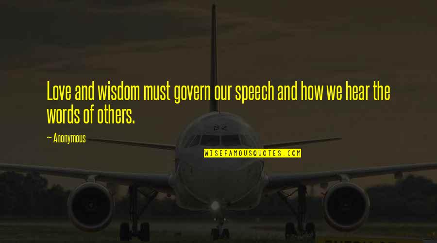 Words Of Others Quotes By Anonymous: Love and wisdom must govern our speech and
