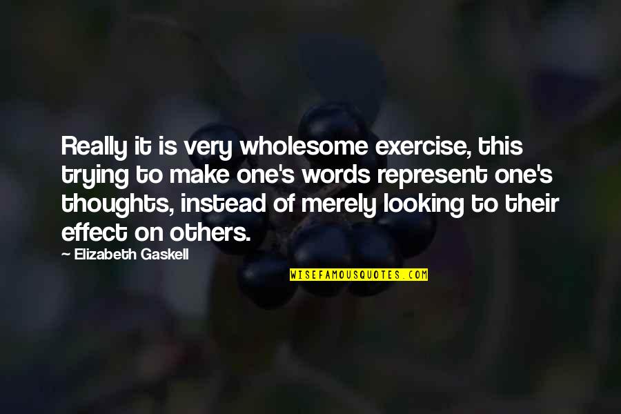 Words Of Others Quotes By Elizabeth Gaskell: Really it is very wholesome exercise, this trying