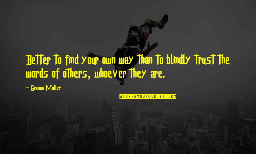 Words Of Others Quotes By Gemma Malley: Better to find your own way than to