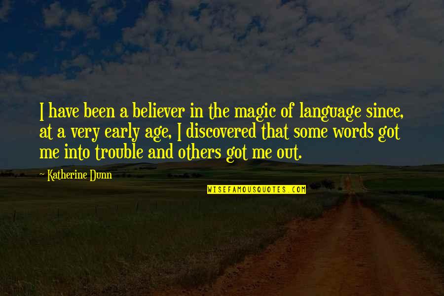 Words Of Others Quotes By Katherine Dunn: I have been a believer in the magic
