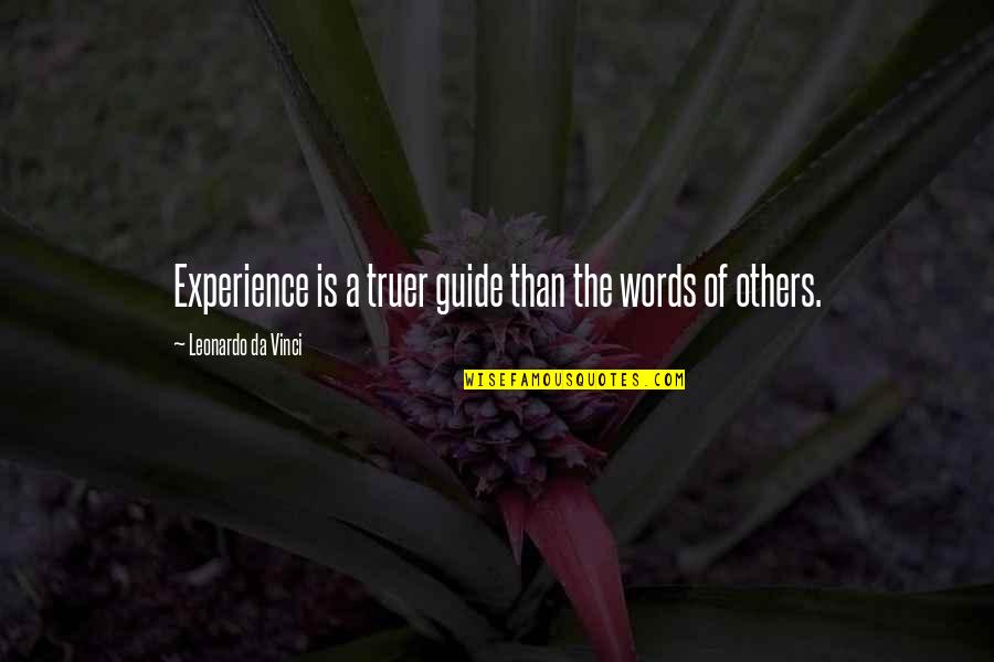 Words Of Others Quotes By Leonardo Da Vinci: Experience is a truer guide than the words