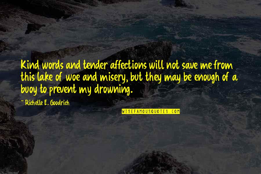 Words Of Others Quotes By Richelle E. Goodrich: Kind words and tender affections will not save