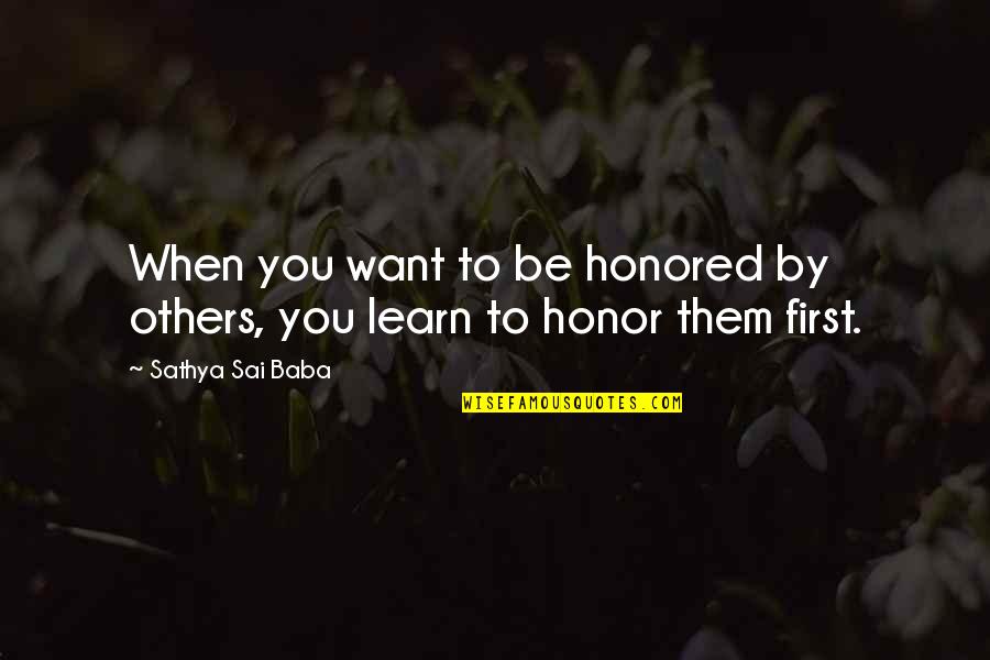 Words Of Others Quotes By Sathya Sai Baba: When you want to be honored by others,