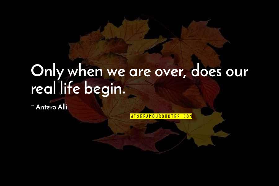 Words Of Praise Quotes By Antero Alli: Only when we are over, does our real Words Of Praise Quotes By Antero Alli: Only when we are over, does our real