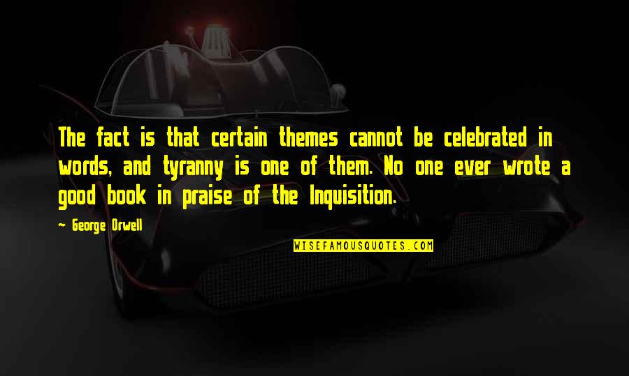 Words Of Praise Quotes By George Orwell: The fact is that certain themes cannot be Words Of Praise Quotes By George Orwell: The fact is that certain themes cannot be