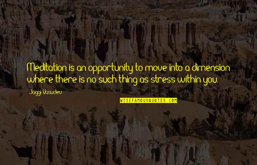 Words Of Praise Quotes By Jaggi Vasudev: Meditation is an opportunity to move into a Words Of Praise Quotes By Jaggi Vasudev: Meditation is an opportunity to move into a