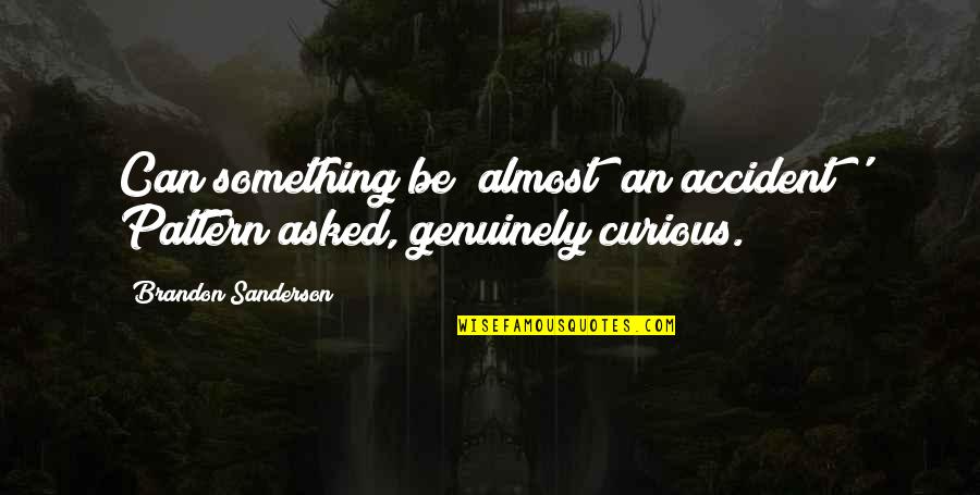 Words Of Radiance Quotes By Brandon Sanderson: Can something be "almost" an accident?' Pattern asked,