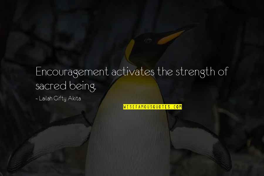 Words Of Strength And Encouragement Quotes By Lailah Gifty Akita: Encouragement activates the strength of sacred being.