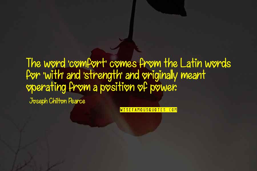 Words Of Strength Quotes By Joseph Chilton Pearce: The word 'comfort' comes from the Latin words