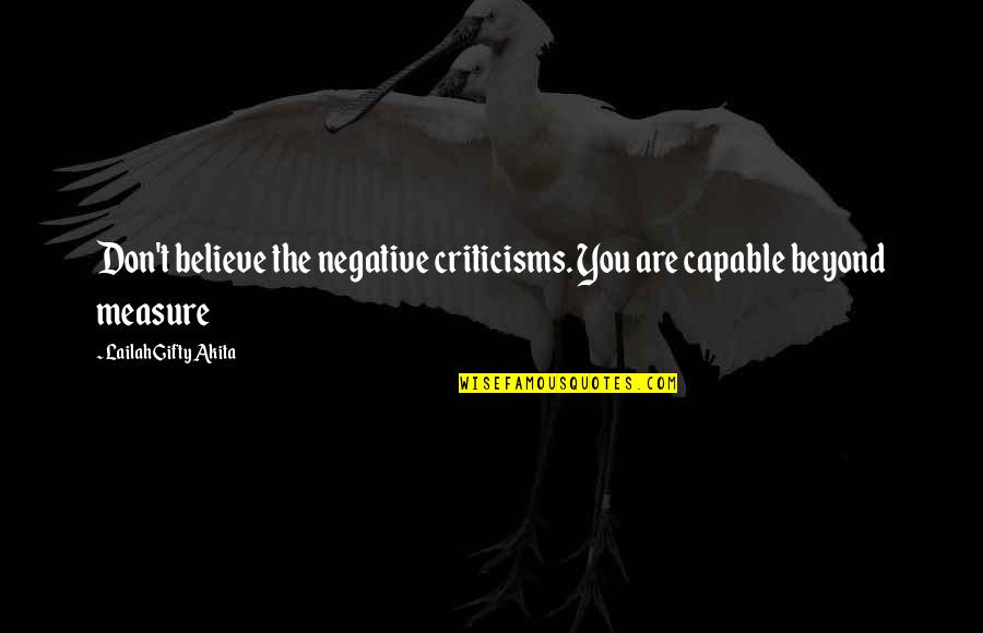 Words Of Strength Quotes By Lailah Gifty Akita: Don't believe the negative criticisms. You are capable