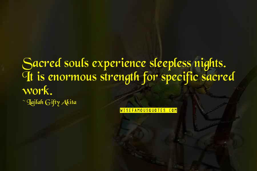 Words Of Strength Quotes By Lailah Gifty Akita: Sacred souls experience sleepless nights. It is enormous