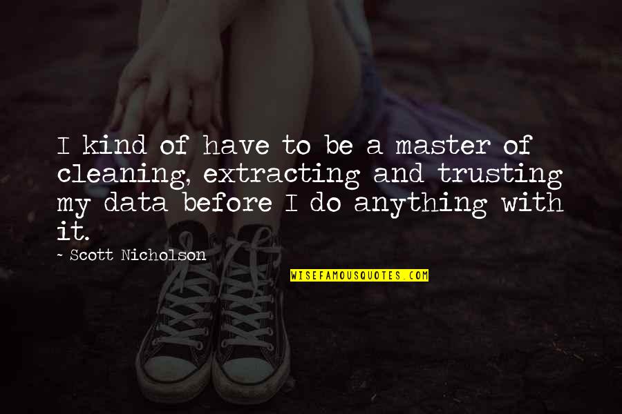 Words Of Sympathy For Loss Of Mother Quotes By Scott Nicholson: I kind of have to be a master Words Of Sympathy For Loss Of Mother Quotes By Scott Nicholson: I kind of have to be a master