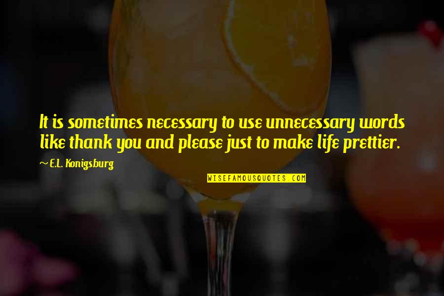 Words Of Thank You Quotes By E.L. Konigsburg: It is sometimes necessary to use unnecessary words