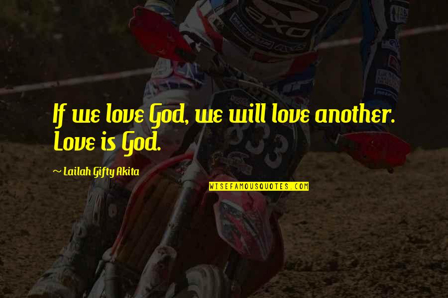 Words Of Wisdom And Inspiration Quotes By Lailah Gifty Akita: If we love God, we will love another. Words Of Wisdom And Inspiration Quotes By Lailah Gifty Akita: If we love God, we will love another.